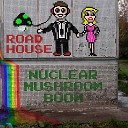 Nuclear Mushroom Boom - Road House