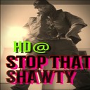 HD - Stop That Shawty