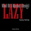 Lazy feat 7 Ball Stripe - Mind of a Maniac Remix feat 7 Ball Stripe