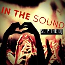Slip The DJ - In The Sound Original Mix