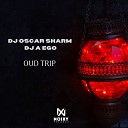 DJ Oscar Sharm DJ A Ego - Oud Trip