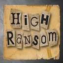 High Ransom - Gather Up Into