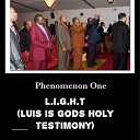 L I G H T Luis Is Gods Holy Testimony - Phenomenon One