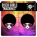 Disco Gurls - Machines Extended Mix