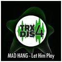 Mad Hang - Let Him Play