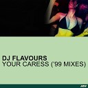 DJ Flavours - Your Caress All I Need 99