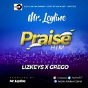 Mr Leyline feat LIZKEYS GREGO - Praise Him