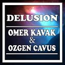 Omer Kavak Ozgen Cavus - Delusion