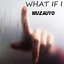 MuzAuto - What if I
