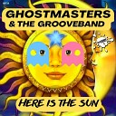 GhostMasters The GrooveBand - Here Is The Sun Extended Mix