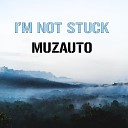 MuzAuto - I m Not Stuck