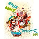 Connect R feat Shift - Baga mare Radio Edit