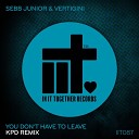 Sebb Junior Vertigini KPD - You Don t Have To Leave KPD Remix