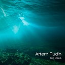 Artem Rudin - Too Deep