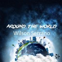 Wilson Serrano - Around the World Radio Edit