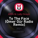 ARIA Lady Ocean - To The Face mer G r Radio Remix