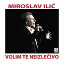 Miroslav Ili - Volim te neizle ivo New Edit
