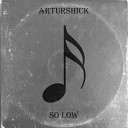 Arturshick - So Low