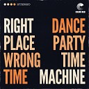 Dance Party Time Machine Eddie Roberts Lyle Divinsky feat Blake Mobley Marc Brownstein Mike Greenfield Jennifer… - Right Place Wrong Time