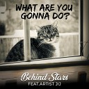 Behind Stars feat JIJ - What Are You Gonna Do