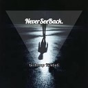 Never See Back - Berharap Kembali
