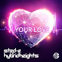 Sted E Hybrid Heights - Your Love Radio Mix