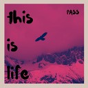 PASS - This Is Life