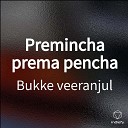 Bukke veeranjul - Premincha prema pencha