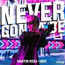 Martin Rosa DJ Inox - Never Gonna Be