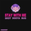 SKOT Dooya BUG - Stay With Me