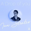 Ian Stratis - A Drop of You