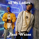 Beat Wesee - All My Ladies