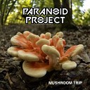 Paranoid Project - Mushroom Trip