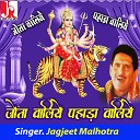 Jagjeet Malhotra - Jyota Waliye Pahada Waliye Maa
