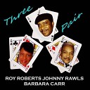 Roy Roberts Johnny Rawls Barbara Carr - How Long