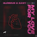 Glorious G Key - My Love For You Radio Edit