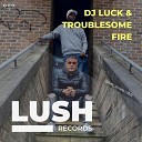 DJ Luck Troublesome - Fire Carl H Remix