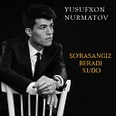 Yusufxon Nurmatov - So rasangiz Beradi Xudo