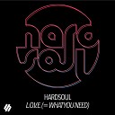 Hardsoul - L O V E What You Need Original Mix