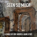 Eric Anders Mark O Bitz - Seen so Much