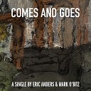 Eric Anders Mark O bitz - Comes and Goes
