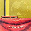 Unity Hall - Plastic Fantastic