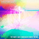 Evolution Quartet feat Alex Sipiagin - Yet Not I but Through Christ in Me feat Alex…