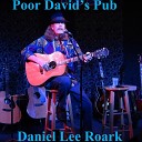 Daniel Lee Roark - Poor David s Pub