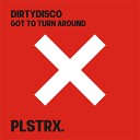 Dirtydisco - Got To Turn Around Radio Edit