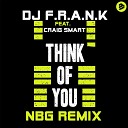 DJ F R A N K feat Craig Smart - Think Of You NBG Remix