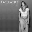 Kat Eaton - Need A New Way To Say I Love You Acoustic