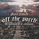 Plain James feat Mission CJ Emulous - Off the Porch