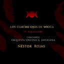 N stor Rojas feat Orquesta Sinf nica… - Los Cuatro Ojos de Wicca IV Aquelarre En Vivo feat Orquesta Sinf nica…