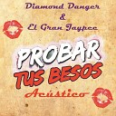 Diamond Danger feat El Gran Jaypee - Probar tus besos ac stico